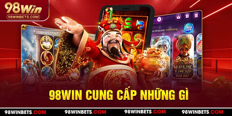 98WIN cung cấp những gì