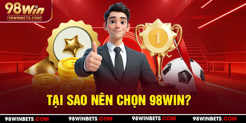 Tại sao nên chọn 98WIN?