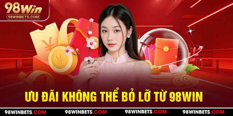 Ưu đãi không thể bỏ lỡ từ 98WIN.